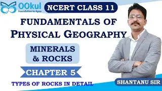 NCERT Class 11 | Fundamentals of Physical Geography | Minerals and Rocks | Ch 5