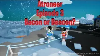 Astroneer Episode 3: Bacon or Beacon?