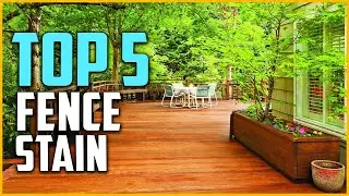 Top 5 Best Fence Stain Reviews in 2022