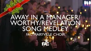 FAC Maryville Choir - Away In A Manger/Worthy/Revelation Song Medley