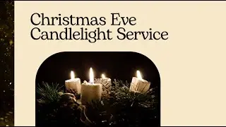 SEMC - December 24, 2025 -  Christmas Eve Candlelight Service