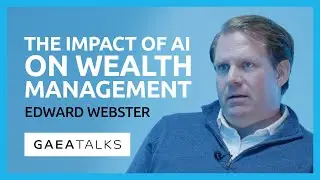 GAEA Talks - The Impact of AI on Wealth Management with Edward Webster