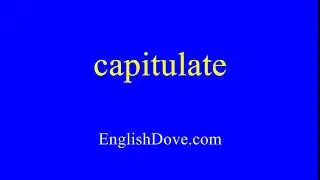 How to pronounce capitulate in American English.