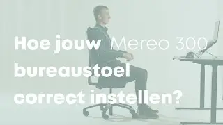 Hoe de Mereo 300 bureaustoel ergonomisch instellen?