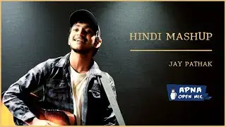 Hindi Mashup | Jay Pathak | Singing | APNA OPEN MIC &ndash; Ahmedabad &ndash; 45th Edition