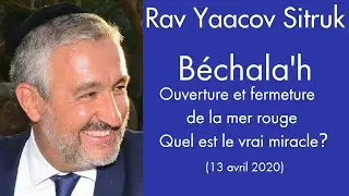 Rav Yaacov Sitruk - 16 Béchala'h - Ouverture et fermeture de la mer rouge -Quel est le vrai miracle?