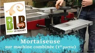 Mortaiseuse sur machine combinée (1ère partie)