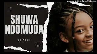 MR WAAH - SHUWA NDOMUDA - (PROD BY LOYAL BEATZ & TEN KAY STASH)