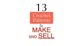 13 Crochet Patterns to Make and Sell