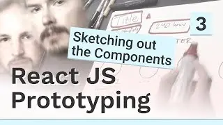 Sketching out the components - #3 React JS prototyping