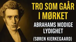Tro som går i mørket: Abrahams lydighet avslørt (Søren Kierkegaard)
