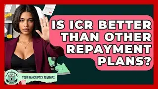 Is ICR Better Than Other Repayment Plans? - Your Bankruptcy Advisors