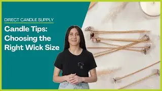 Choosing the Right Wick Size for your Candles | DIY Candle-Making Tips | Direct Candle Supply