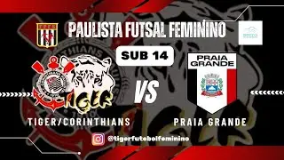 TIGER/CORINTHIANS X PRAIA GRANDE - SUB 14 - PAULISTA FUTSAL FEMININO BASE - JOGO COMPLETO E IMAGENS