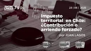Impuesto territorial en Chile: &iquest;Contribuciones o arriendo forzado? - Entre L&iacute;neas