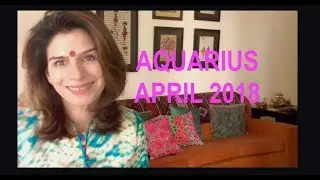 AQUARIUS APRIL HOROSCOPE 2018| Tarot By Anisha