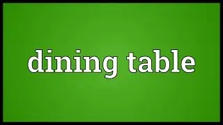 Dining table Meaning