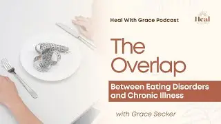 Episode 67: The Overlap Between Eating Disorders and Chronic Illness