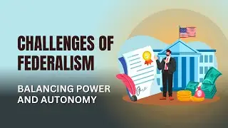 Challenges of Federalism: Balancing Power and Autonomy
