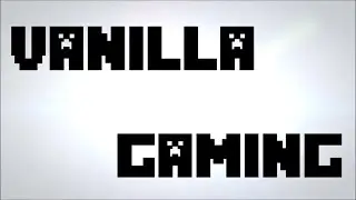 Vanilla Gaming// Channel Intro