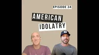 #34: American Idolatry (with Andrew Whitehead)