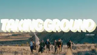 Taking Ground - Calvary MSC with (Stefan Green) - Lyric Video
