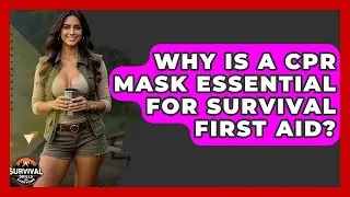 Why Is A CPR Mask Essential For Survival First Aid? - Survival Skills for Everyone