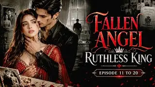 Fallen Angel, Ruthless King | Episode 11&ndash;20 | New Hindi Romantic Audio Story