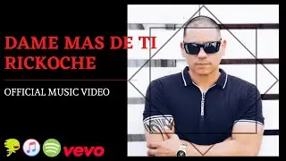Rickoche - Dame Mas De Ti (Official video)