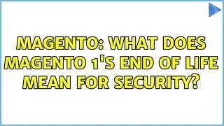 Magento: What does Magento 1's end of life mean for security?