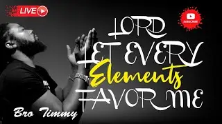 LORD LET EVERY ELEMENTS FAVOR ME | PRAYER | LIVE | BRO TIMMY