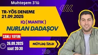 MUHTESEM 3'LÜ DENEME SINAVI 21 SENTYABR 2025-İQ(MANTIK) Nurlan Dadashov