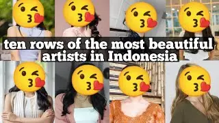 Ten rows of the most beautiful Indonesian artists are sure to captivate boys