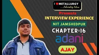 Chapter 16 | Ajay | GET | Adani | Interview Experience | I ❤️ Metallurgy