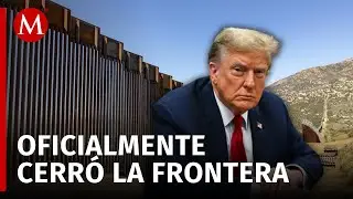 Donald Trump cierra la frontera terrestre con M&eacute;xico