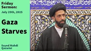 Gaza Starves | Friday Sermon 7/25/25 | Sayed Mahdi Qazwini