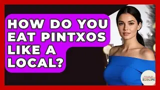 How Do You Eat Pintxos Like A Local? - Exploring Southwest Europe