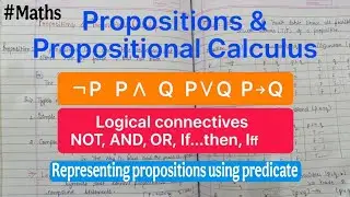 Propositions & Propositional Calculus || Logical Connectives ~ NOT, AND, OR, If..then, Iff || MATHS