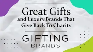 Great Gifts and Luxury Brands That Give Back To Charity!