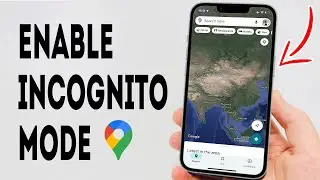 How To Enable Incognito Mode In Google Maps - Full Guide