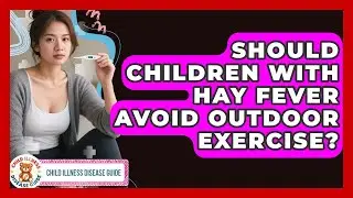 Should Children With Hay Fever Avoid Outdoor Exercise? - Child Illness Disease Guide