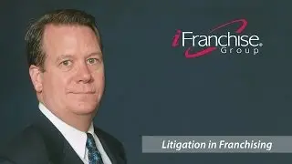 Franchising Your Business: Litigation in franchising