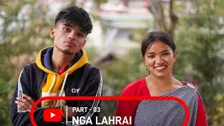 SHORT FILM // NGA LAHRAI -- PART -03