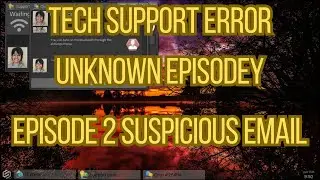 Tech Support Error Unknown Episode 2 Suspicious Email