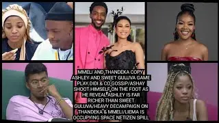 MMELI AND THANDEKA COPY ASHLEY & GULUVA GAME PLAY DIDI & CO GOSSIP/ASHAY SHO*OT HIMSELF ON THE FOOT