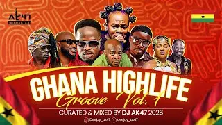 Ghana Highlife Groove Vol. 1 🇬🇭 Curated & Mixed by DJ AK47 🔥