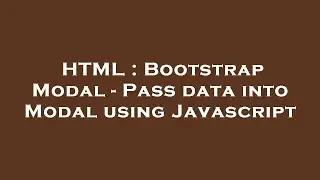 HTML : Bootstrap Modal - Pass data into Modal using Javascript