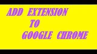 How to manually add any extension in google chrome