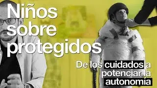Niños sobreprotegidos, ¿o niños desatendidos? De los cuidados a potenciar la autonomía