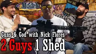 Guns & God with Nick Flores | Ep 054 | 2 Guys 1 Shed